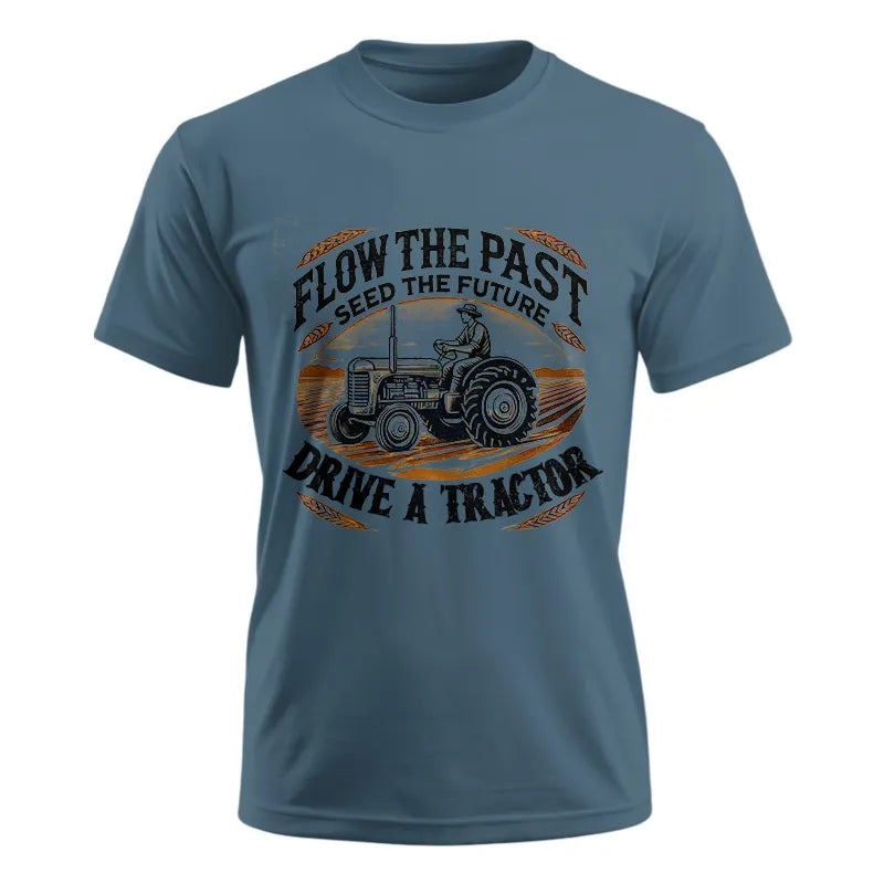 Flow The Past_Seed The Future_Drive A Tractor 1 - Unisex Ultra Cotton Tee