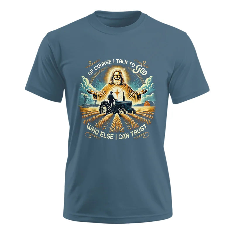 Of Course I Talk To God Who Else I Can Trust - Unisex Ultra Cotton Tee