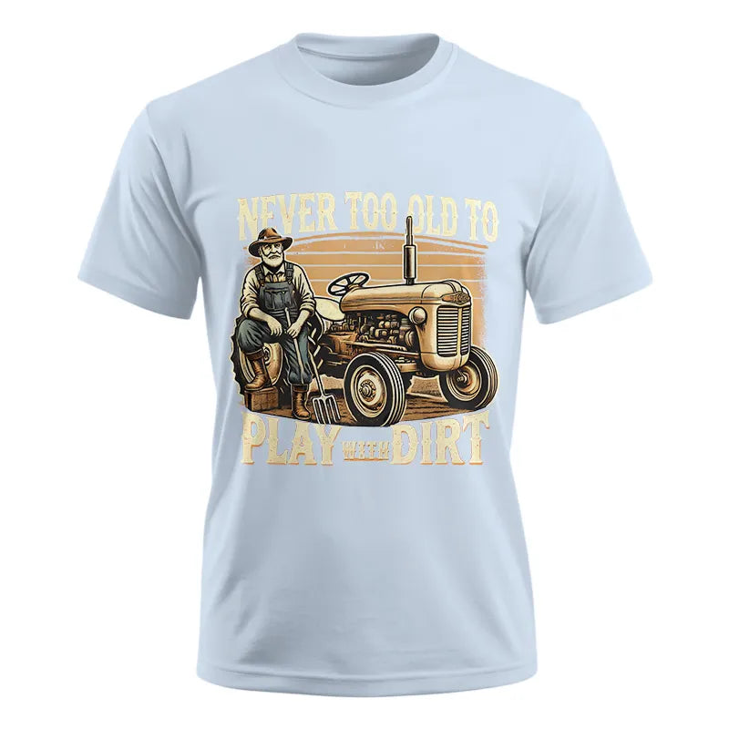 Never Too Old To Play With Dirt - Unisex Ultra Cotton Tee