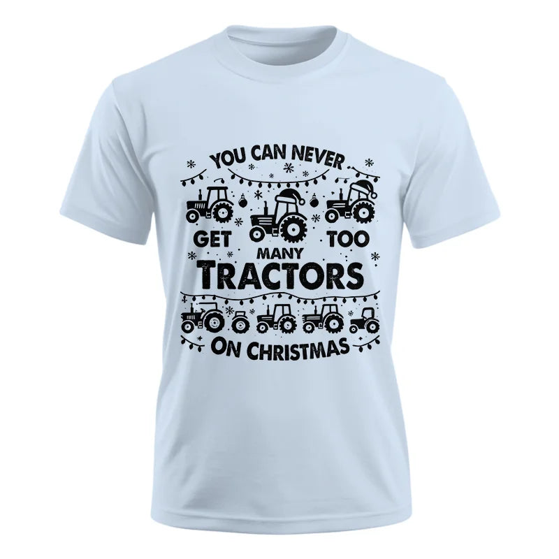 You Can Never Get Too Many Tractors On Christmas - Unisex Ultra Cotton Tee