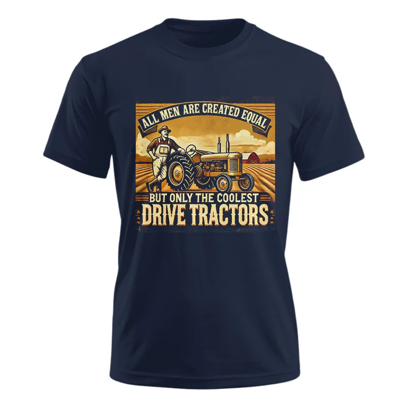 All Men Equal But The Coolest Drive Tractors 1 - Unisex Ultra Cotton Tee