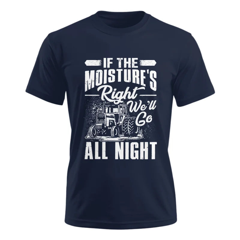 Farmer Tractor If Moistures Right We'll Go All Night - Unisex Ultra Cotton Tee