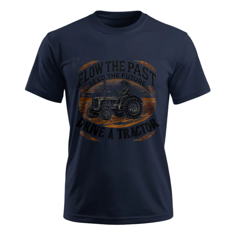 Flow The Past_Seed The Future_Drive A Tractor 1 - Unisex Ultra Cotton Tee