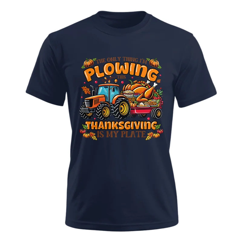 The Only Thing I’m Plowing This Thanksgiving is My Plate 2 - Unisex Ultra Cotton Tee