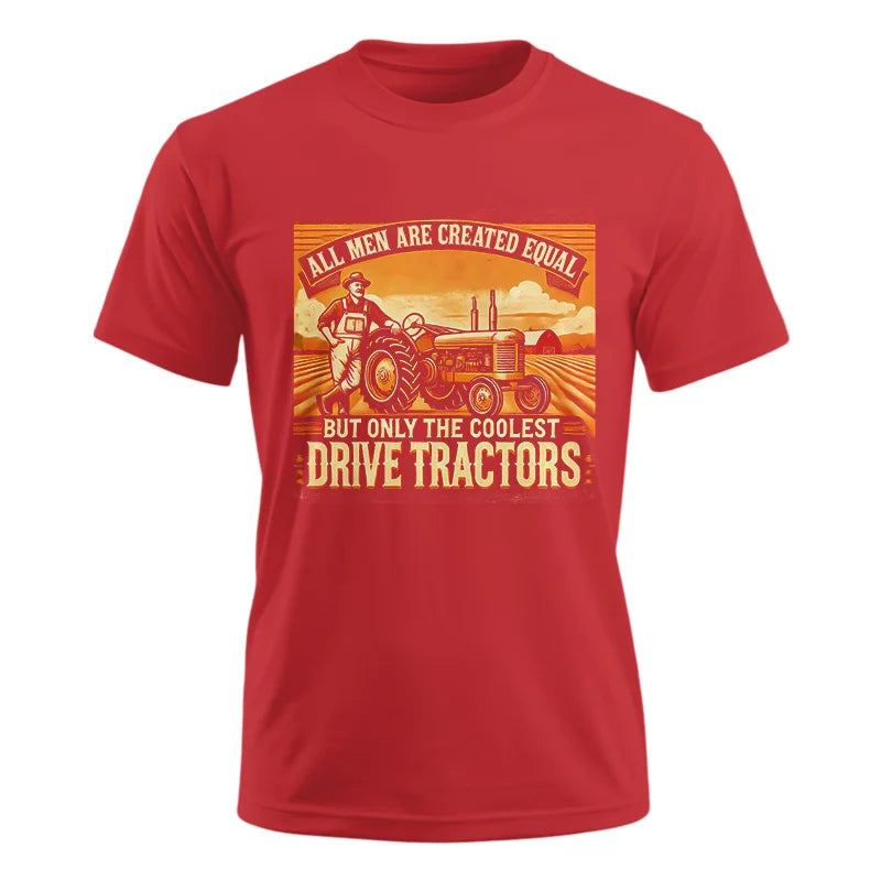 All Men Equal But The Coolest Drive Tractors 1 - Unisex Ultra Cotton Tee