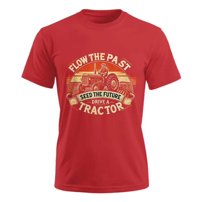 Image of Flow The Past Seed The Future Drive A Tractor - Unisex Ultra Cotton Tee