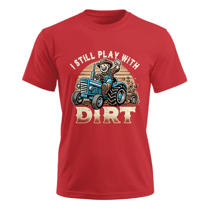 I Still Play With Dirt 2 - Unisex Ultra Cotton Tee