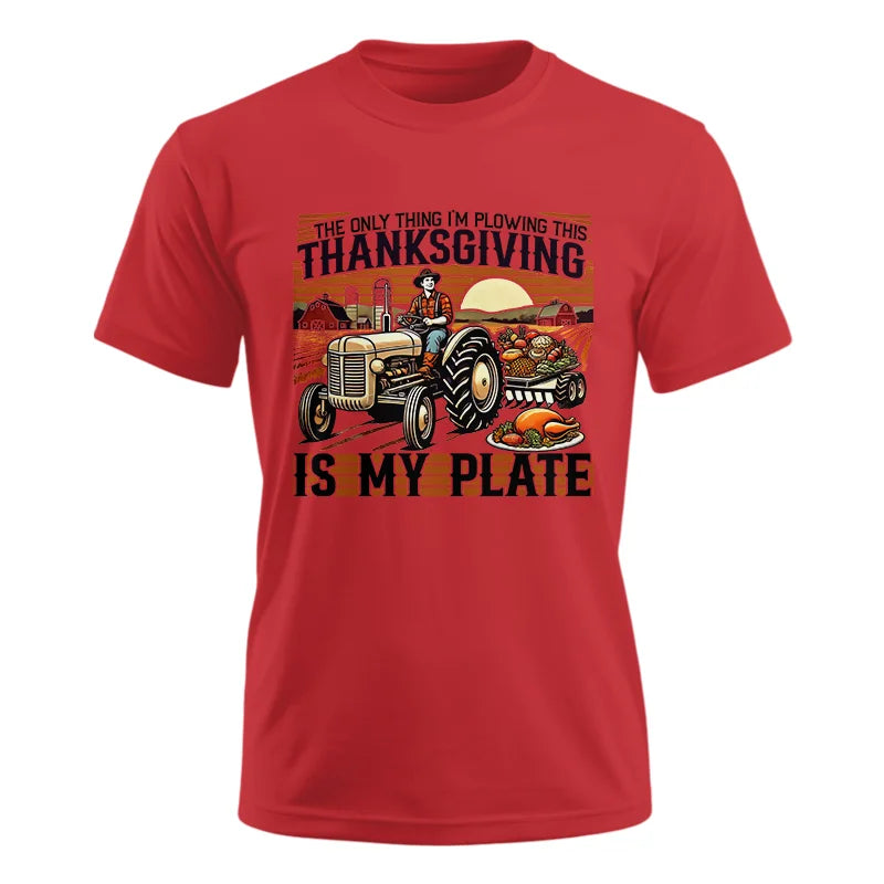 The Only Thing I’m Plowing This Thanksgiving is My Plate 1 - Unisex Ultra Cotton Tee