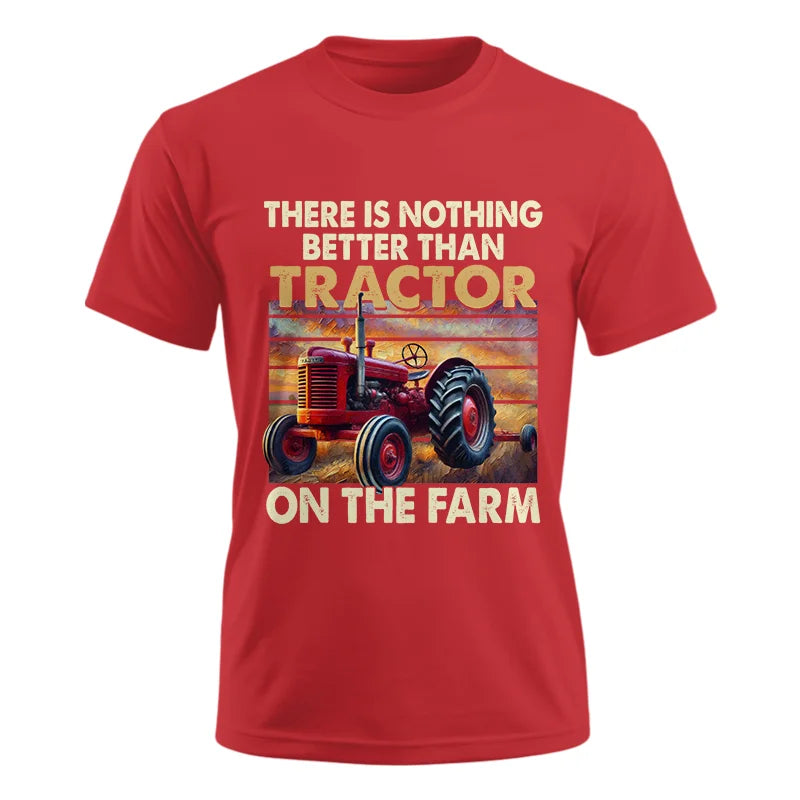 There Is Nothing Better Than Tractor On The Farm 1 - Unisex Ultra Cotton Tee