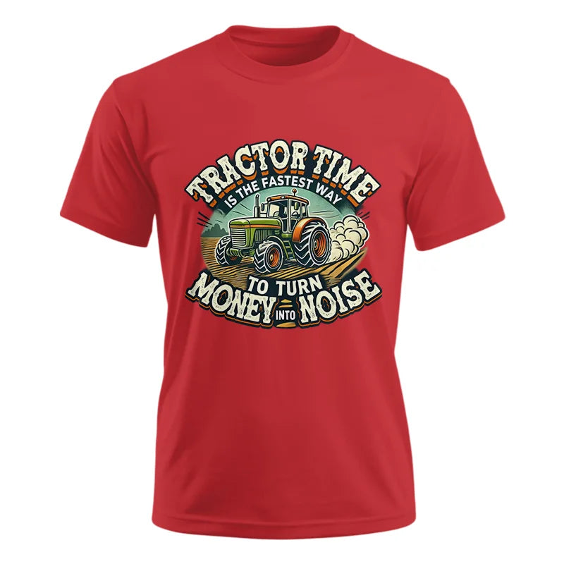 Tractor Time To Turn Money Into Noise - Unisex Ultra Cotton Tee