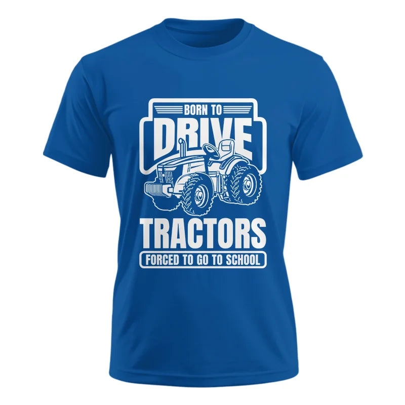 Image of Born To Drive Tractors Forced To Go To School - Unisex Ultra Cotton Tee