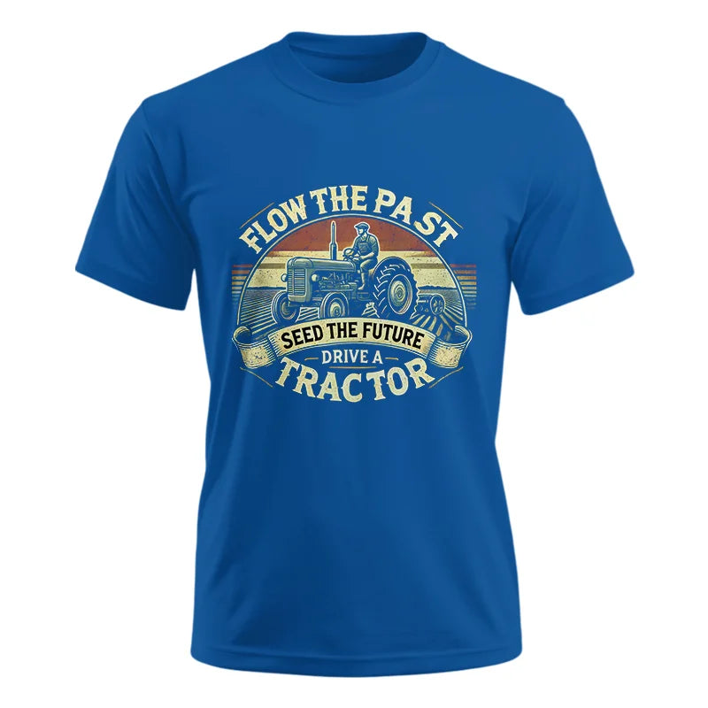 Flow The Past Seed The Future Drive A Tractor - Unisex Ultra Cotton Tee