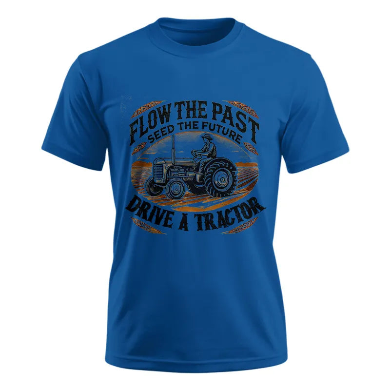 Flow The Past_Seed The Future_Drive A Tractor 1 - Unisex Ultra Cotton Tee