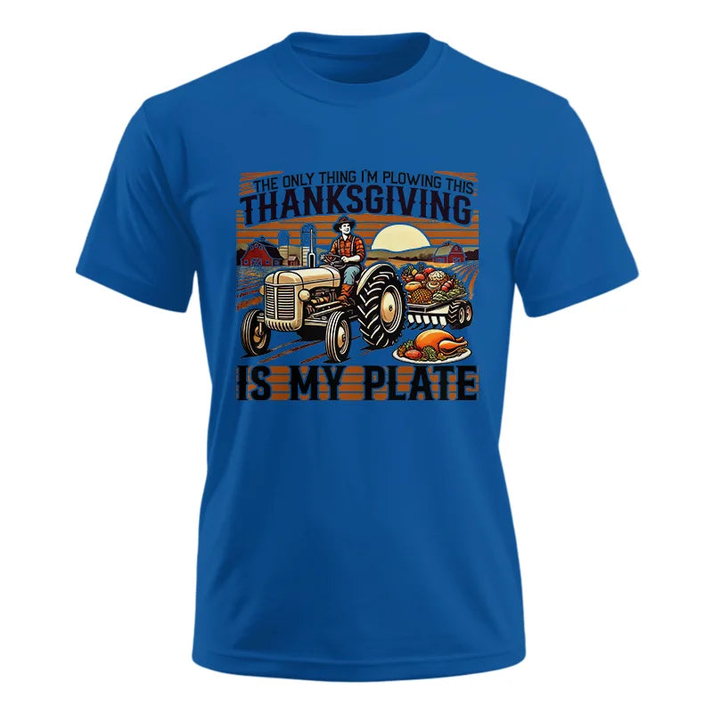 The Only Thing I’m Plowing This Thanksgiving is My Plate 1 - Unisex Ultra Cotton Tee