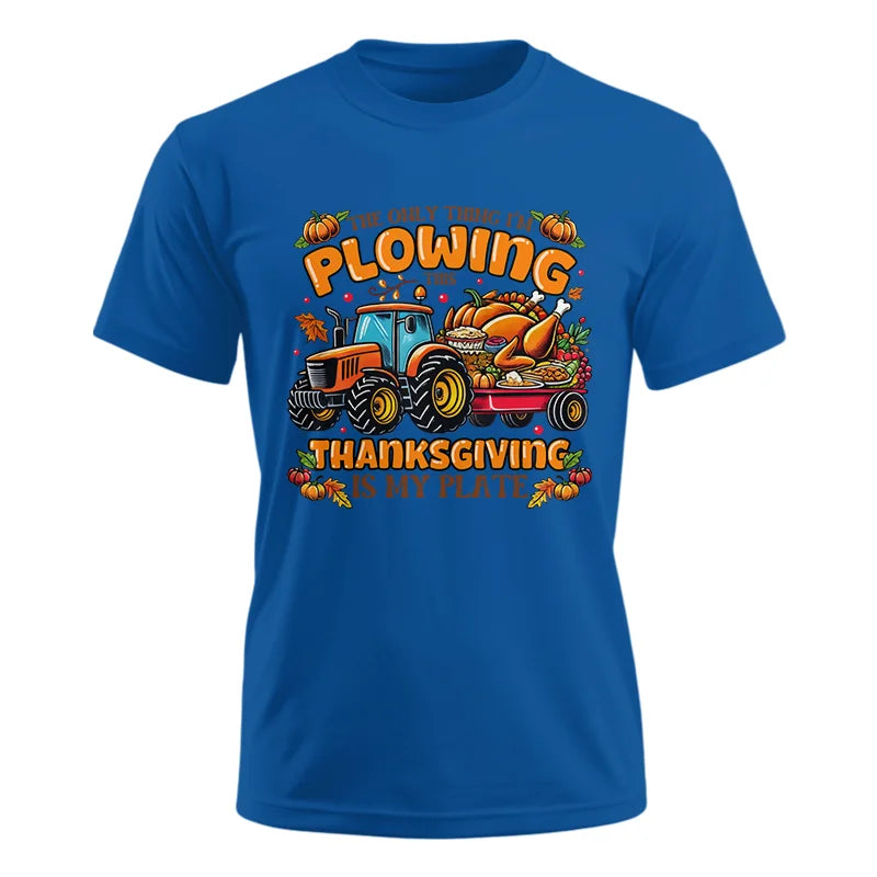 The Only Thing I’m Plowing This Thanksgiving is My Plate 2 - Unisex Ultra Cotton Tee