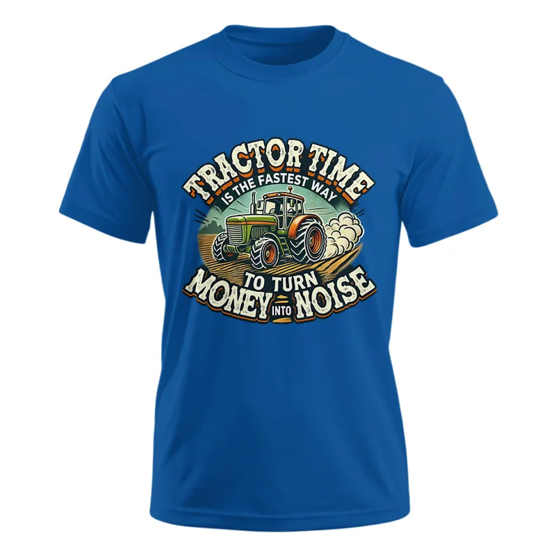 Tractor Time To Turn Money Into Noise - Unisex Ultra Cotton Tee