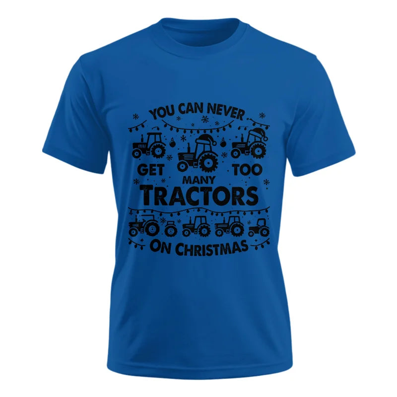 You Can Never Get Too Many Tractors On Christmas - Unisex Ultra Cotton Tee