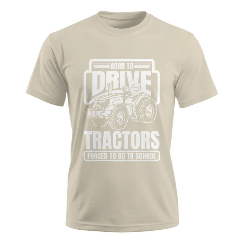 Image of Born To Drive Tractors Forced To Go To School - Unisex Ultra Cotton Tee