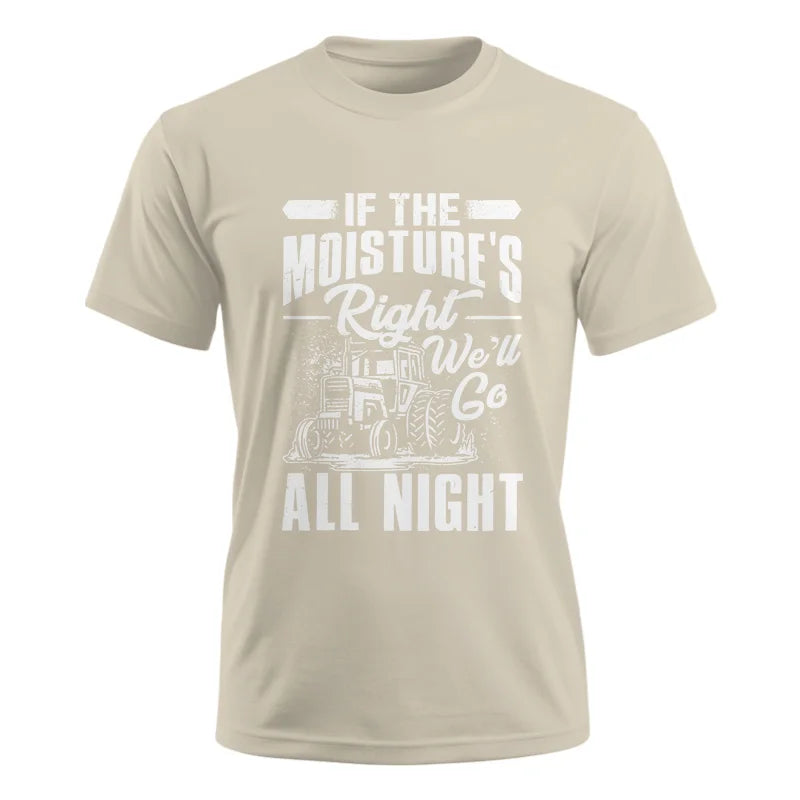 Farmer Tractor If Moistures Right We'll Go All Night - Unisex Ultra Cotton Tee