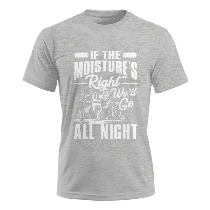 Farmer Tractor If Moistures Right We'll Go All Night - Unisex Ultra Cotton Tee