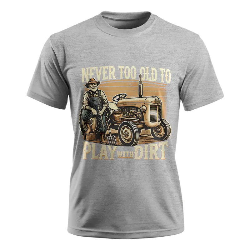 Never Too Old To Play With Dirt - Unisex Ultra Cotton Tee