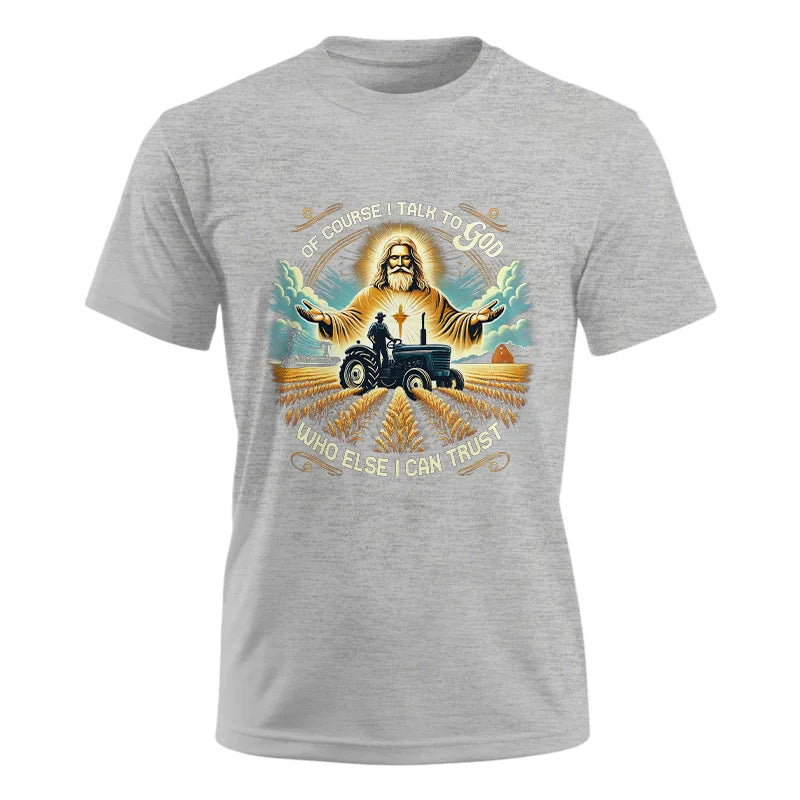 Of Course I Talk To God Who Else I Can Trust - Unisex Ultra Cotton Tee