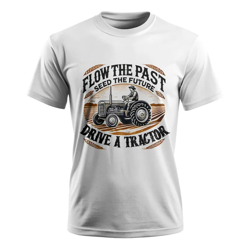 Flow The Past_Seed The Future_Drive A Tractor 1 - Unisex Ultra Cotton Tee