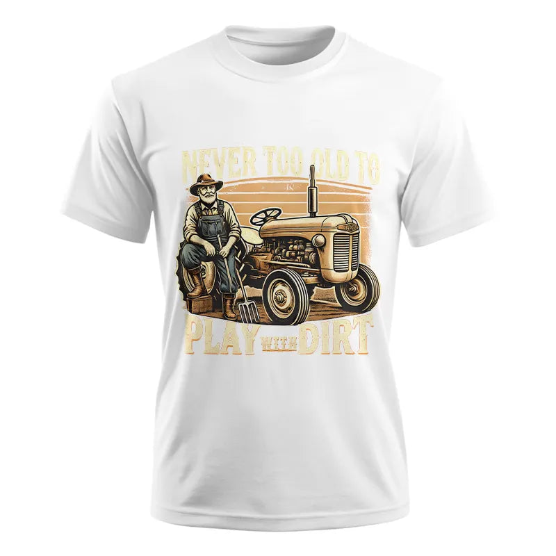 Never Too Old To Play With Dirt - Unisex Ultra Cotton Tee