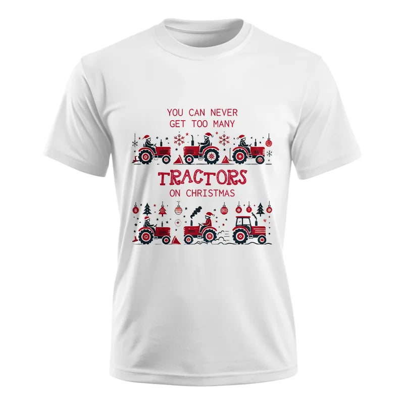 You Can Never Get Too Many Tractors On Christmas 2 - Unisex Ultra Cotton Tee