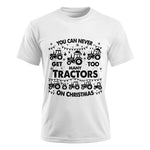 You Can Never Get Too Many Tractors On Christmas - Unisex Ultra Cotton Tee