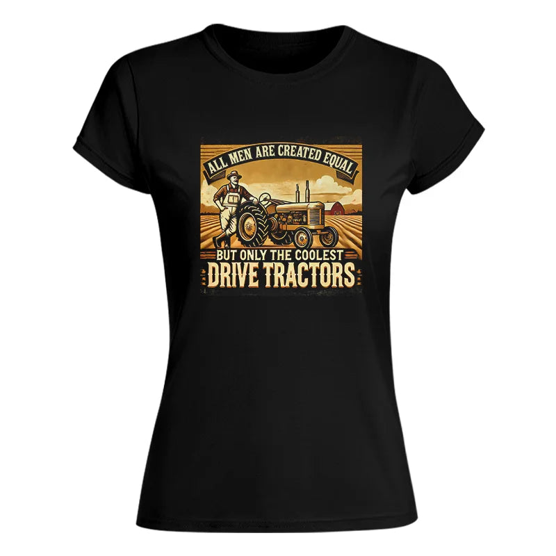 All Men Equal But The Coolest Drive Tractors 1 - Women's Softstyle Tee