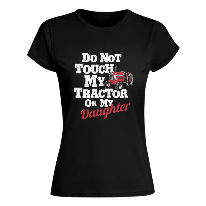 Do Not Touch My Tractor Or My Daughter - Women's Softstyle Tee