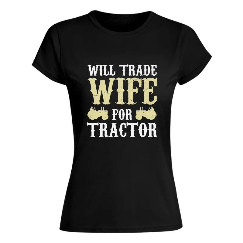 Funny Will Trade Wife For Tractor - Women's Softstyle Tee