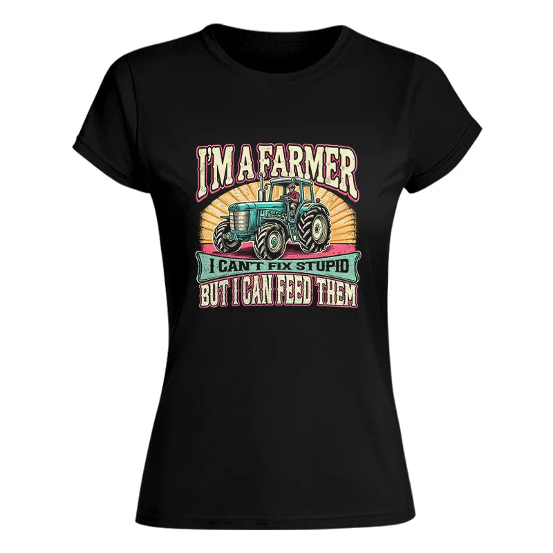 I'm A Farmer_Fix Stupid_Feed Them - Women's Softstyle Tee