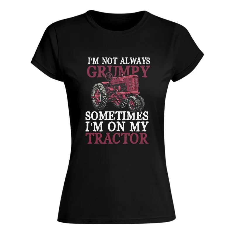 I'm Not Always Grumpy - Women's Softstyle Tee