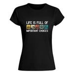 Life Is Full Of Important Choices 40 - Women's Softstyle Tee