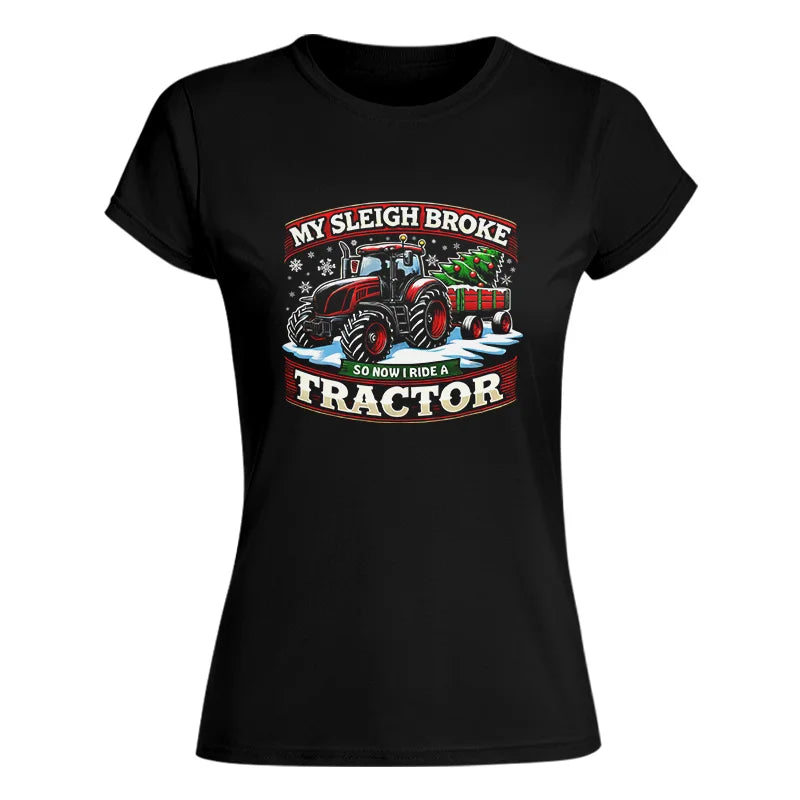 My Sleigh Broke So Now I Ride A Tractor - Women's Softstyle Tee