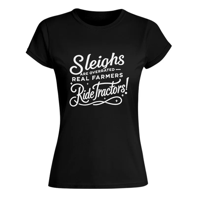 Sleighs Are Overrated_Real Farmers Ride Tractors! - Women's Softstyle Tee