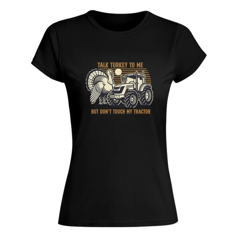 Talk Turkey to Me But Don’t Touch My Tractor - Women's Softstyle Tee