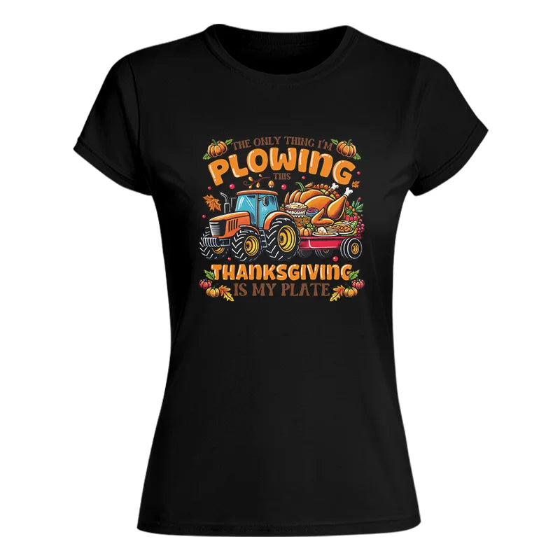 The Only Thing I’m Plowing This Thanksgiving is My Plate 2 - Women's Softstyle Tee