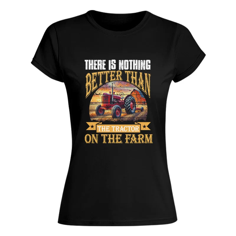 There Is Nothing Better Than Tractor On The Farm 2 - Women's Softstyle Tee