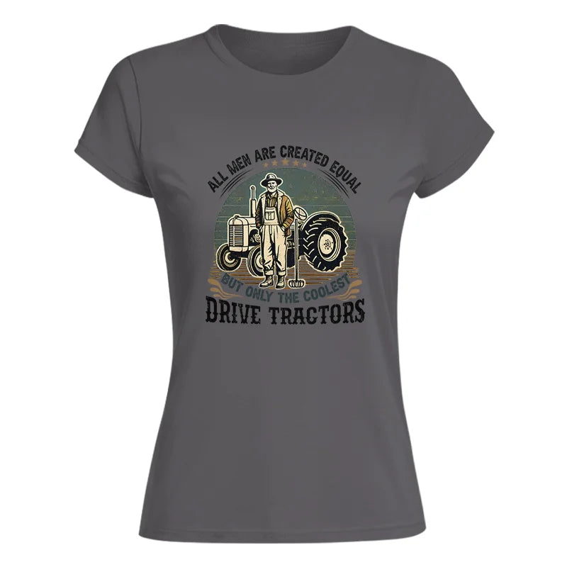 All Men Equal But The Coolest Drive Tractors - Women's Softstyle Tee