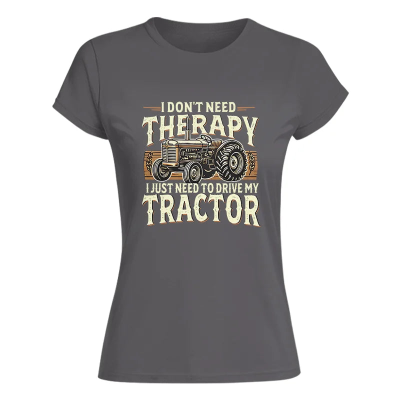 Image of Don't Need Therapy Need To Drive My Tractor - Women's Softstyle Tee