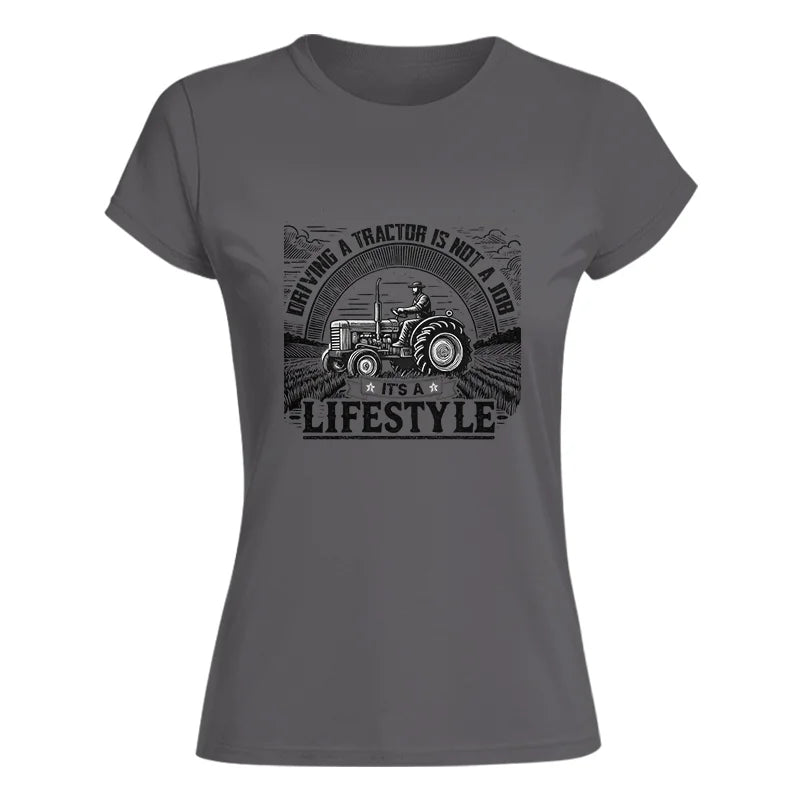 Driving A Tractor Not A Job A Lifestyle - Women's Softstyle Tee