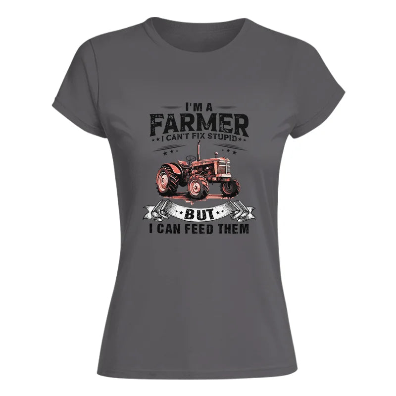 Farmer Can't Fix Stupid - Women's Softstyle Tee