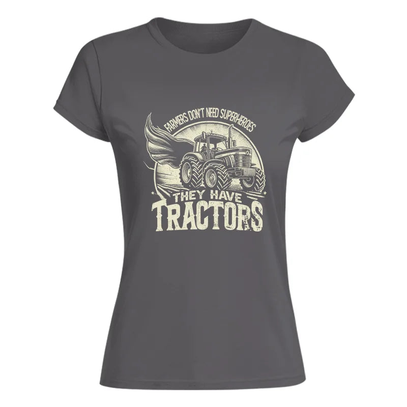 Farmers Don’t Need Superheroes They Have Tractors - Women's Softstyle Tee