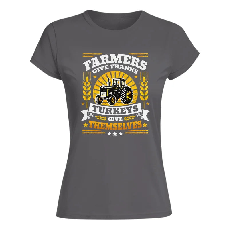 Image of Farmers Give Thanks Turkeys Give Themselves - Women's Softstyle Tee