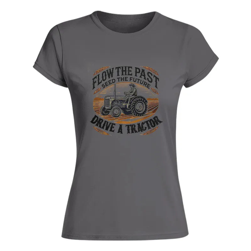 Image of Flow The Past_Seed The Future_Drive A Tractor 1 - Women's Softstyle Tee