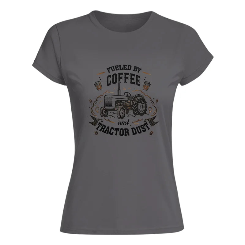 Fueled By Coffee And Tractor Dust - Women's Softstyle Tee