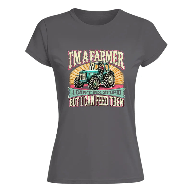 Image of I'm A Farmer_Fix Stupid_Feed Them - Women's Softstyle Tee